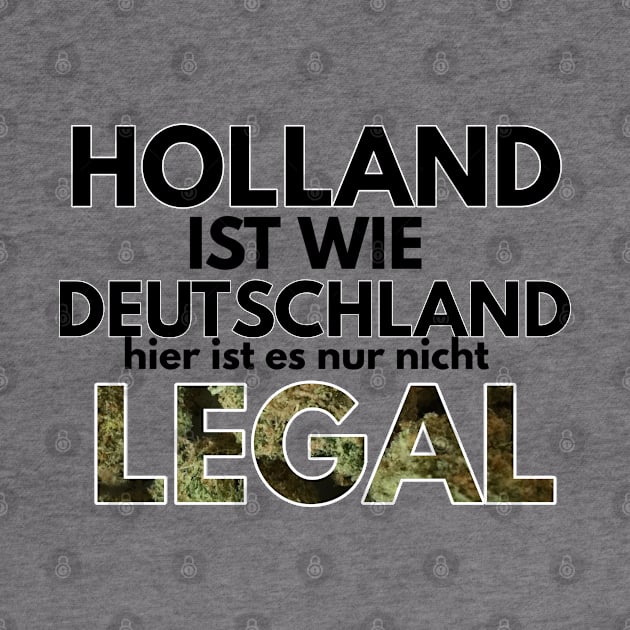 holland ist wie deutschland hier ist es nur nicht legal by FromBerlinGift